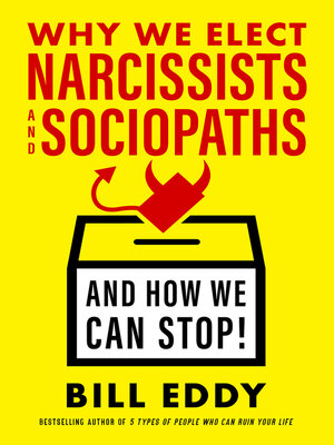 cover image of Why We Elect Narcissists and Sociopaths—And How We Can Stop!